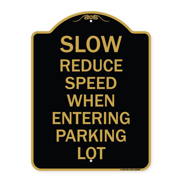 Slow-Reduce Speed When Entering Parking Lot, Black & Gold Aluminum Sign, 18" x 24", BG-1824-22889